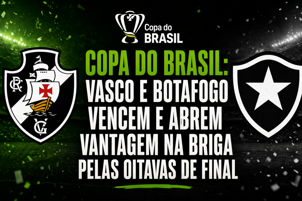 Vasco e Botafogo vencem na Copa do Brasil.